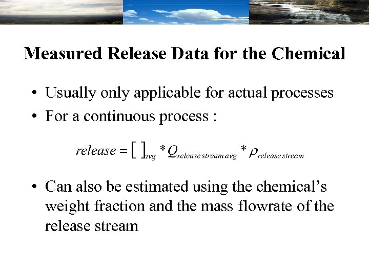 Measured Release Data for the Chemical • Usually only applicable for actual processes •