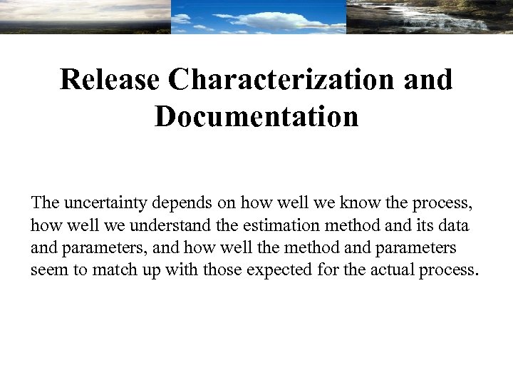 Release Characterization and Documentation The uncertainty depends on how well we know the process,