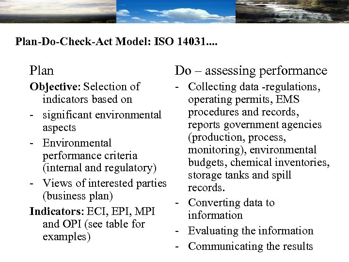 Plan-Do-Check-Act Model: ISO 14031. . Plan Do – assessing performance Objective: Selection of -