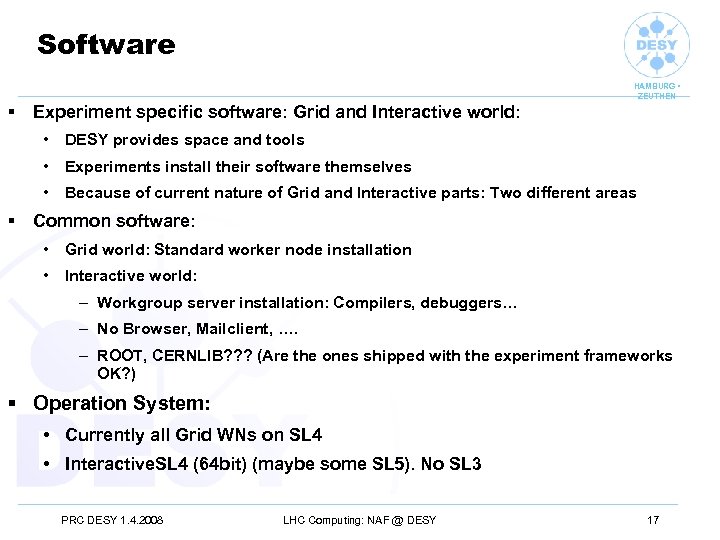 Software HAMBURG • ZEUTHEN § Experiment specific software: Grid and Interactive world: • DESY