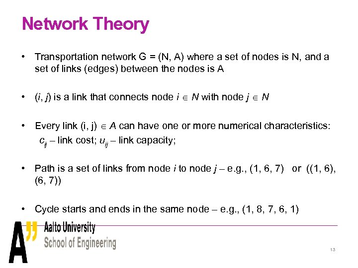Network Theory • Transportation network G = (N, A) where a set of nodes