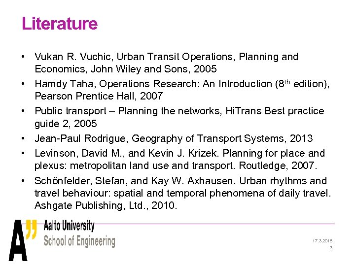 Literature • Vukan R. Vuchic, Urban Transit Operations, Planning and Economics, John Wiley and