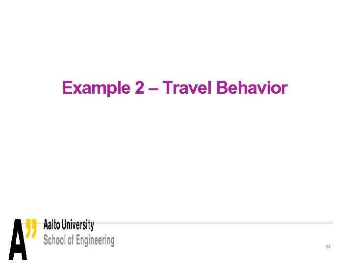Example 2 – Travel Behavior 34 