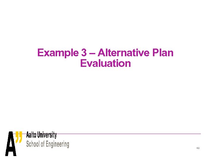Example 3 – Alternative Plan Evaluation 49 