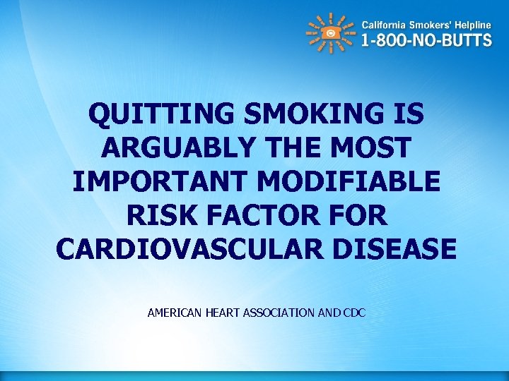 QUITTING SMOKING IS ARGUABLY THE MOST IMPORTANT MODIFIABLE RISK FACTOR FOR CARDIOVASCULAR DISEASE AMERICAN