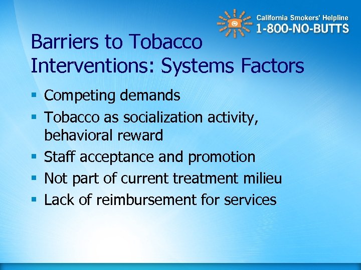 Barriers to Tobacco Interventions: Systems Factors § Competing demands § Tobacco as socialization activity,