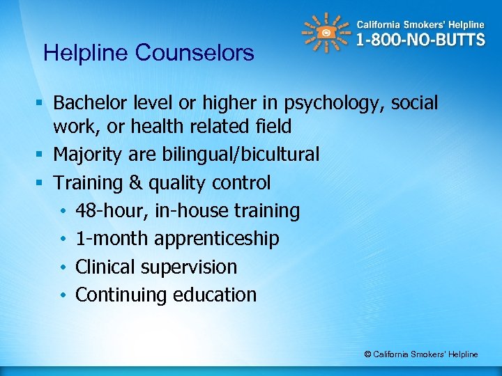 Helpline Counselors § Bachelor level or higher in psychology, social work, or health related