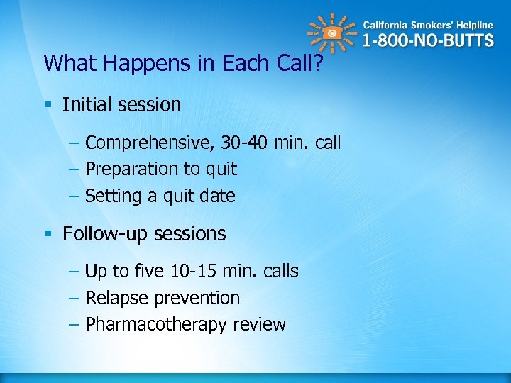 What Happens in Each Call? § Initial session – Comprehensive, 30 -40 min. call