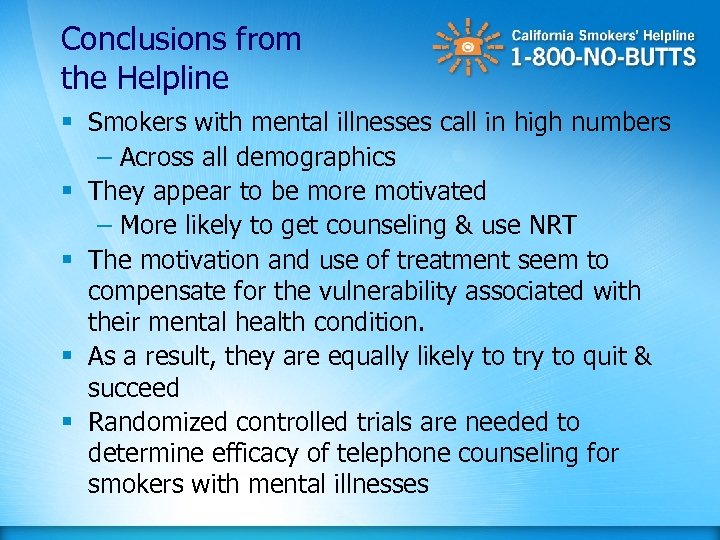 Conclusions from the Helpline § Smokers with mental illnesses call in high numbers –