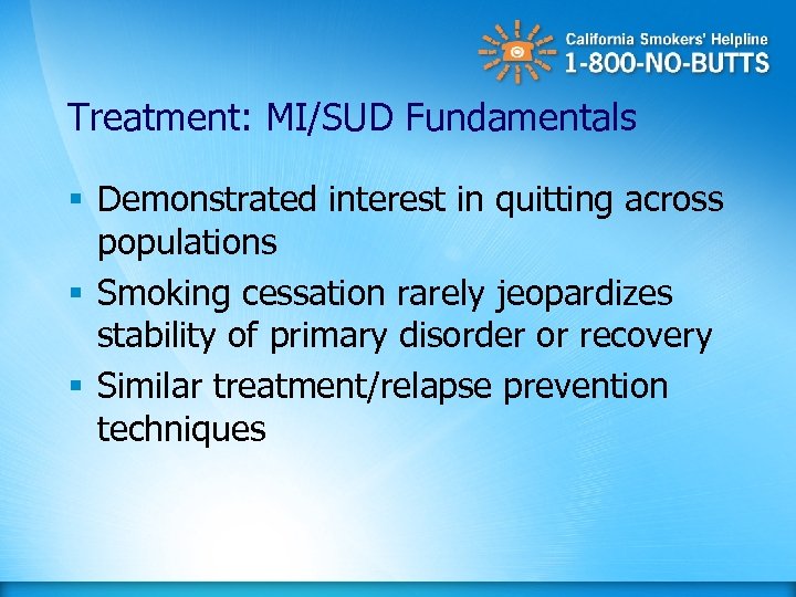 Treatment: MI/SUD Fundamentals § Demonstrated interest in quitting across populations § Smoking cessation rarely