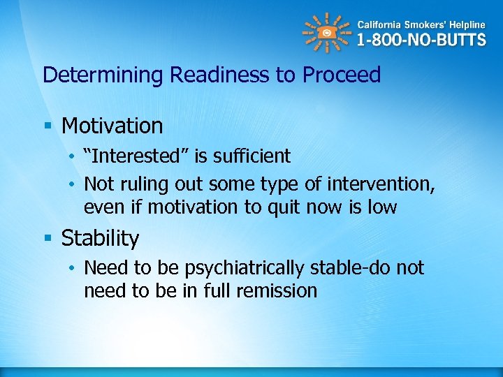 Determining Readiness to Proceed § Motivation • “Interested” is sufficient • Not ruling out