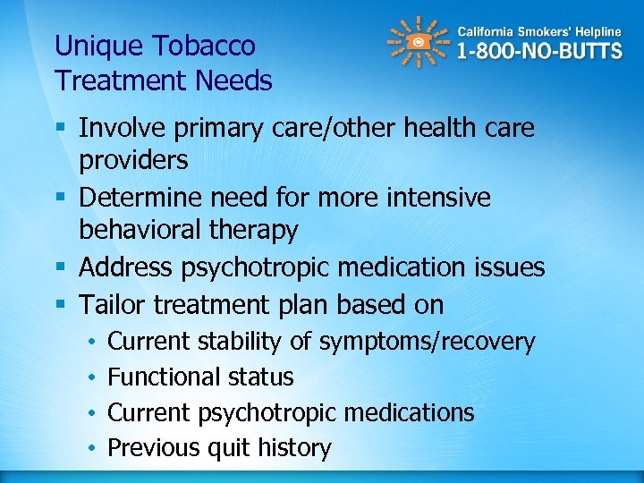 Unique Tobacco Treatment Needs § Involve primary care/other health care providers § Determine need
