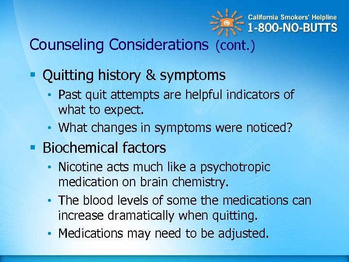 Counseling Considerations (cont. ) § Quitting history & symptoms • Past quit attempts are