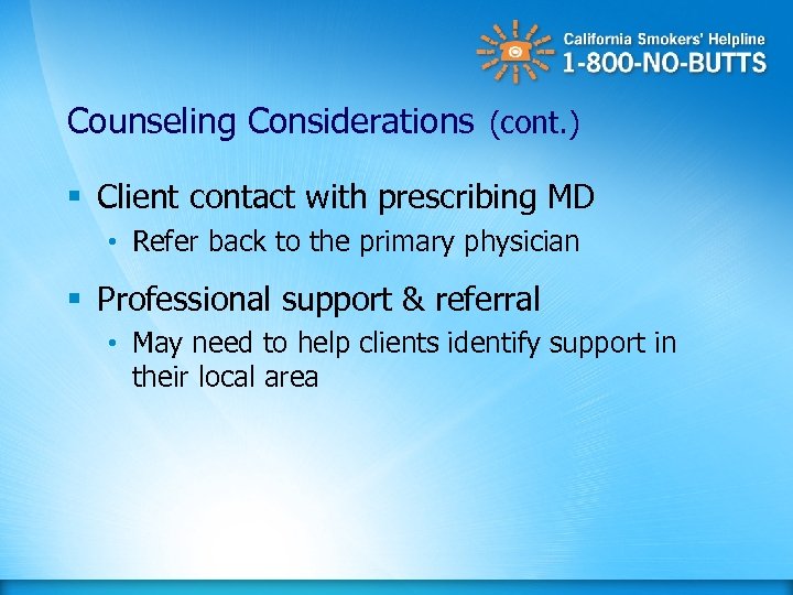 Counseling Considerations (cont. ) § Client contact with prescribing MD • Refer back to