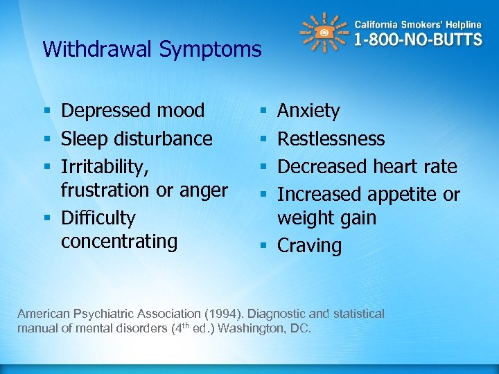 Withdrawal Symptoms § Depressed mood § Sleep disturbance § Irritability, frustration or anger §