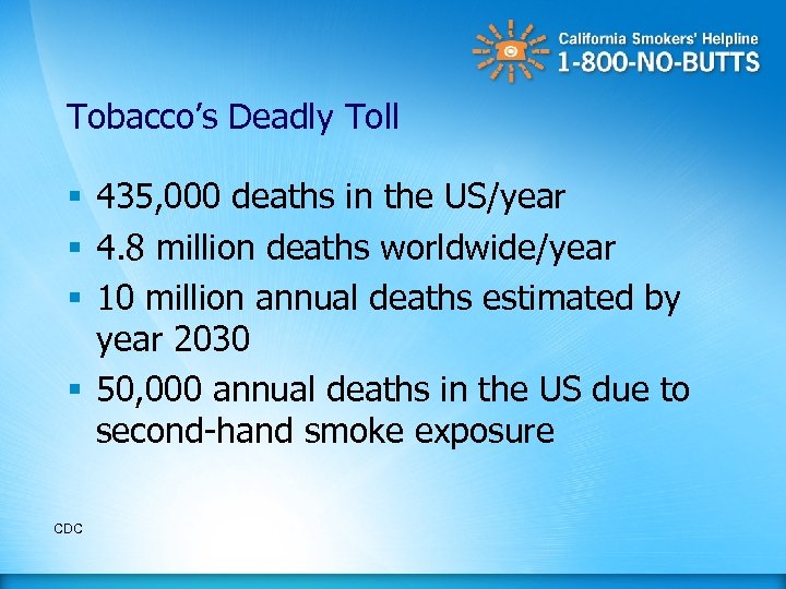 Tobacco’s Deadly Toll § 435, 000 deaths in the US/year § 4. 8 million