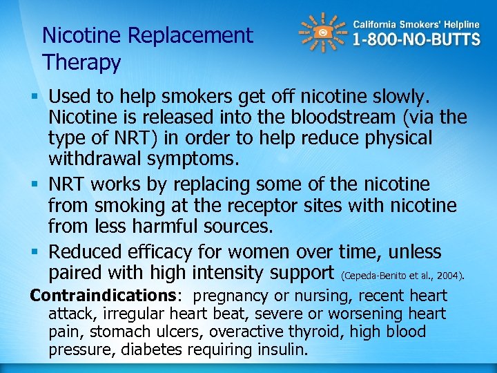 Nicotine Replacement Therapy § Used to help smokers get off nicotine slowly. Nicotine is