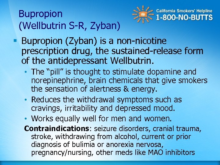 Bupropion (Wellbutrin S-R, Zyban) § Bupropion (Zyban) is a non-nicotine prescription drug, the sustained-release