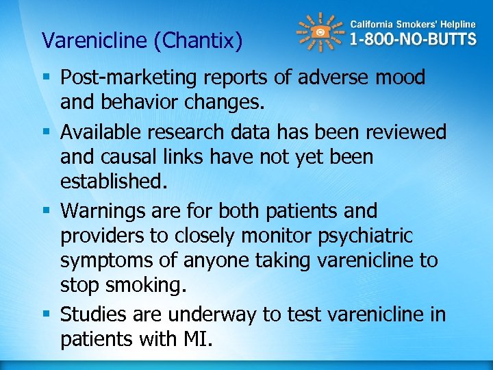 Varenicline (Chantix) § Post-marketing reports of adverse mood and behavior changes. § Available research