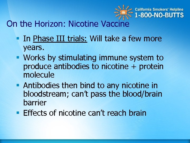 On the Horizon: Nicotine Vaccine § In Phase III trials: Will take a few