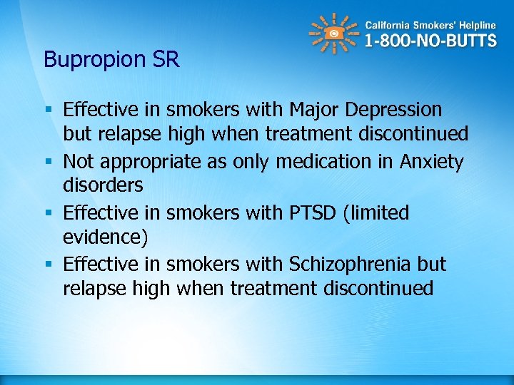 Bupropion SR § Effective in smokers with Major Depression but relapse high when treatment