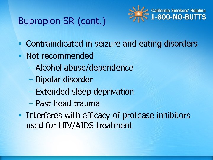 Bupropion SR (cont. ) § Contraindicated in seizure and eating disorders § Not recommended