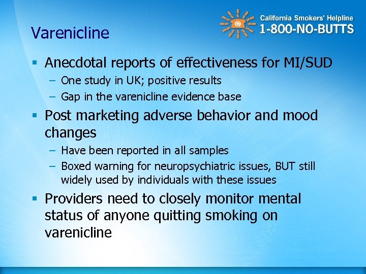 Varenicline § Anecdotal reports of effectiveness for MI/SUD – One study in UK; positive