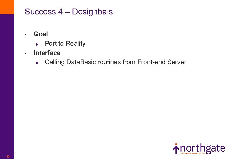 Success 4 – Designbais • • 39 Goal ► Port to Reality Interface ►