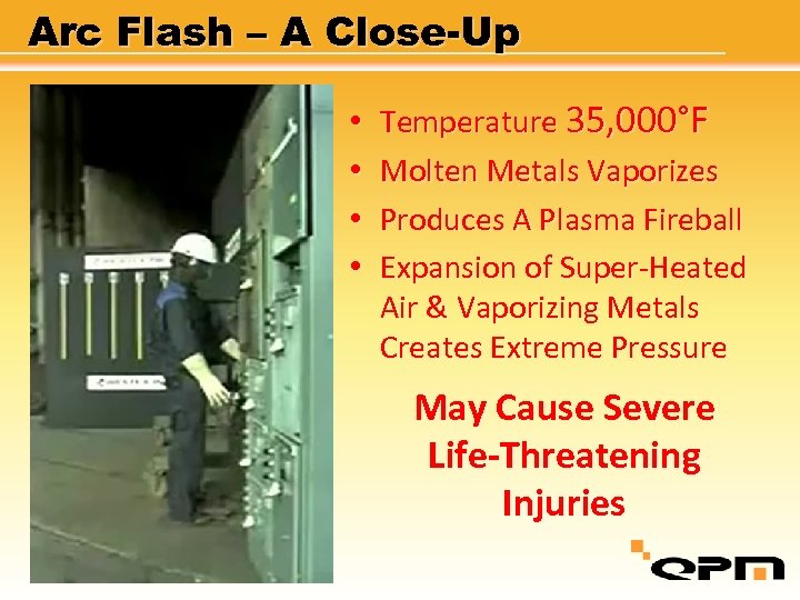 Arc Flash – A Close-Up • • Temperature 35, 000°F Molten Metals Vaporizes Produces