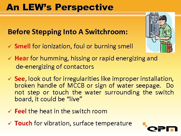 An LEW’s Perspective Before Stepping Into A Switchroom: ü Smell for ionization, foul or