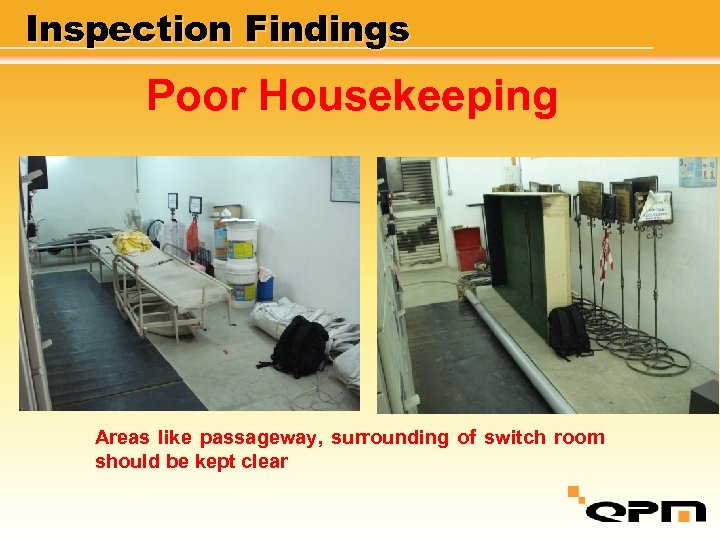 Inspection Findings Poor Housekeeping Areas like passageway, surrounding of switch room should be kept