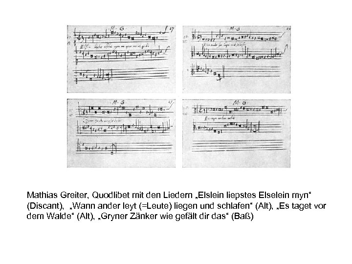 Mathias Greiter, Quodlibet mit den Liedern „Elslein liepstes Elselein myn“ (Discant), „Wann ander leyt