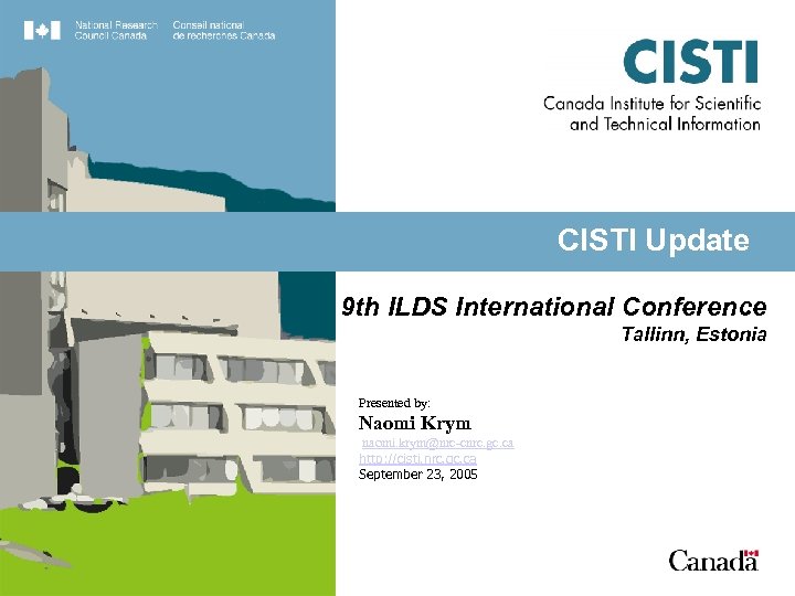 CISTI Update 9 th ILDS International Conference Tallinn, Estonia Presented by: Naomi Krym naomi.