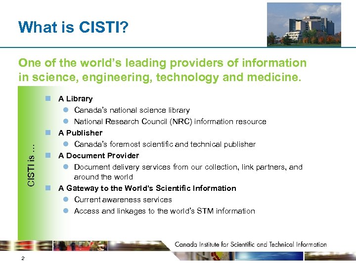 What is CISTI? CISTI is … One of the world’s leading providers of information