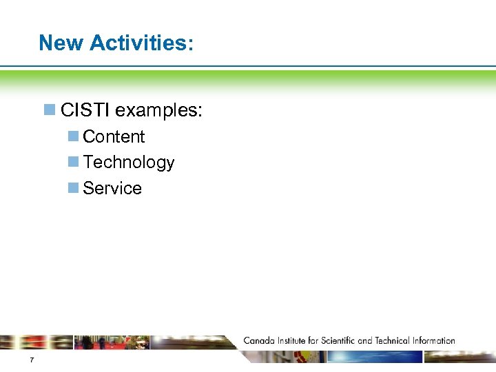 New Activities: n CISTI examples: n Content n Technology n Service 7 