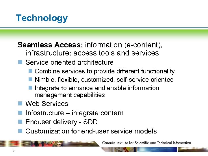 Technology Seamless Access: information (e-content), infrastructure: access tools and services n Service oriented architecture