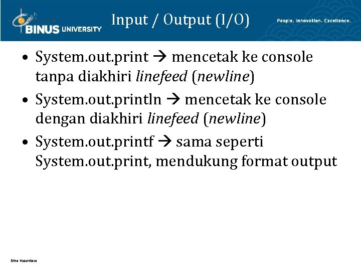 Input / Output (I/O) • System. out. print mencetak ke console tanpa diakhiri linefeed