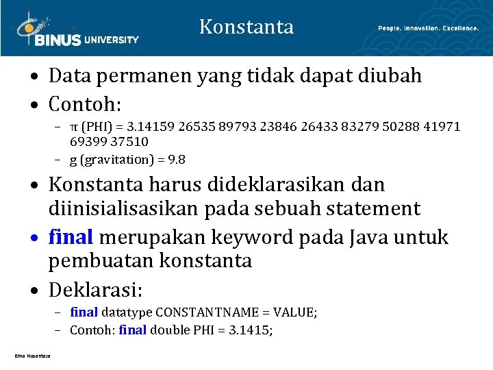 Konstanta • Data permanen yang tidak dapat diubah • Contoh: – π (PHI) =