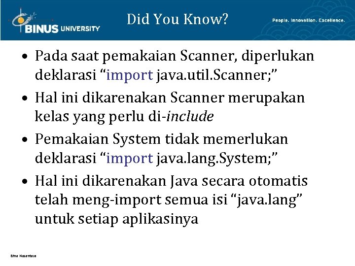 Did You Know? • Pada saat pemakaian Scanner, diperlukan deklarasi “import java. util. Scanner;