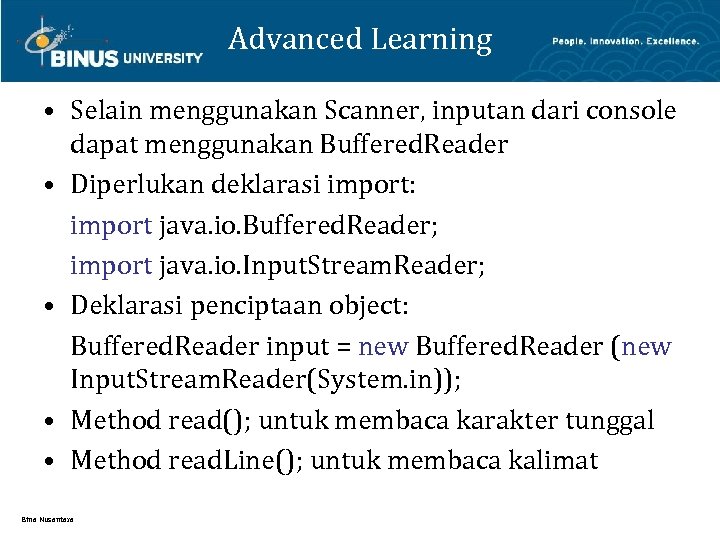 Advanced Learning • Selain menggunakan Scanner, inputan dari console dapat menggunakan Buffered. Reader •