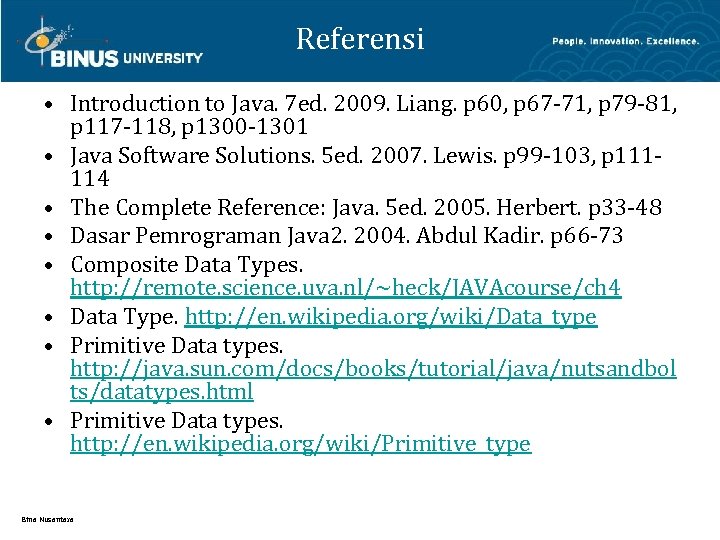 Referensi • Introduction to Java. 7 ed. 2009. Liang. p 60, p 67 -71,