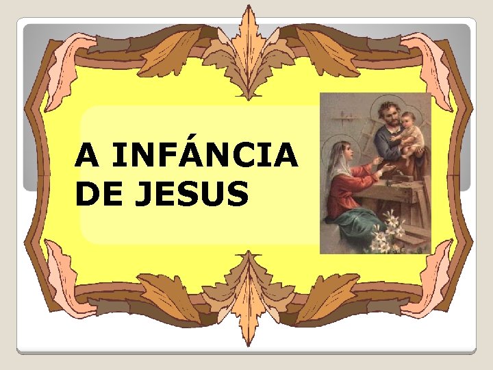A INFÁNCIA DE JESUS 