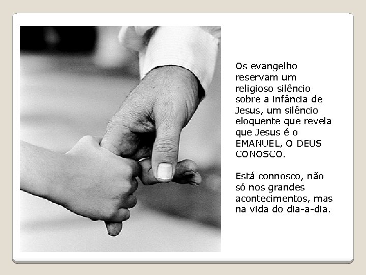 Os evangelho reservam um religioso silêncio sobre a infância de Jesus, um silêncio eloquente