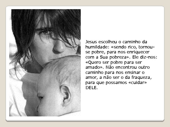 Jesus escolheu o caminho da humildade: «sendo rico, tornouse pobre, para nos enriquecer com