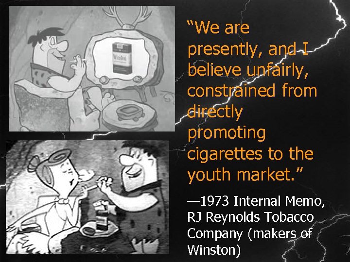 “We are presently, and I believe unfairly, constrained from directly promoting cigarettes to the