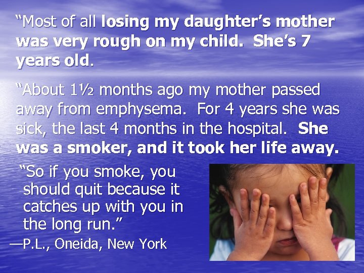 “Most of all losing my daughter’s mother was very rough on my child. She’s