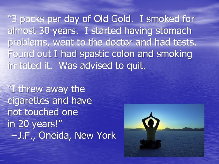 “ 3 packs per day of Old Gold. I smoked for almost 30 years.