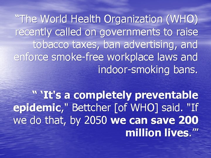 “The World Health Organization (WHO) recently called on governments to raise tobacco taxes, ban