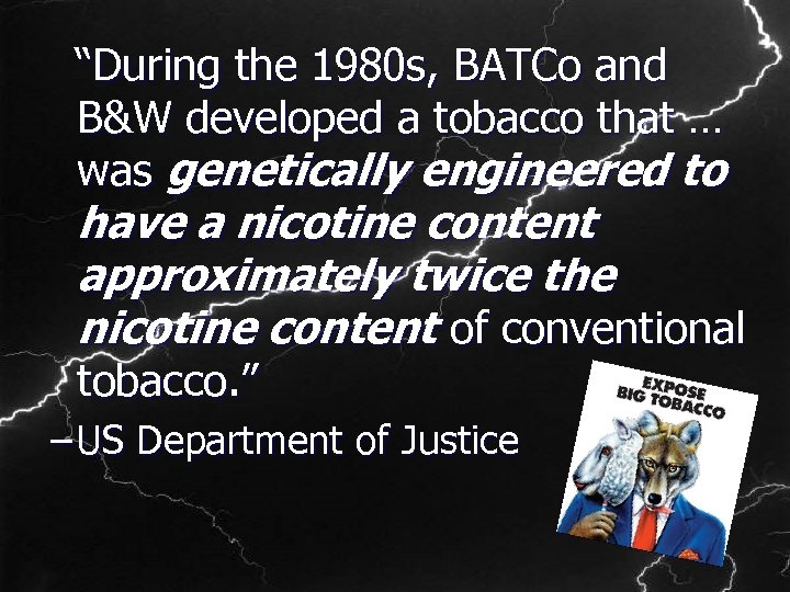  “During the 1980 s, BATCo and B&W developed a tobacco that … was