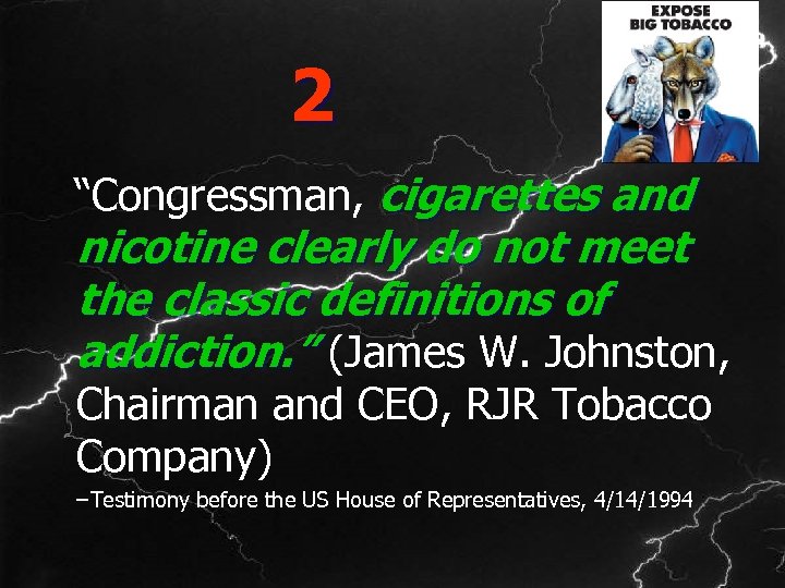 2 “Congressman, cigarettes and nicotine clearly do not meet the classic definitions of addiction.